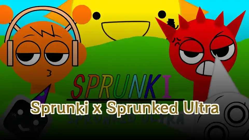 Sprunki x Sprunked Ultra