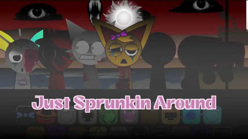 Just Sprunkin Around