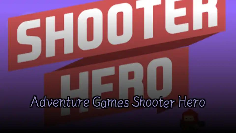 Adventure Games Shooter Hero