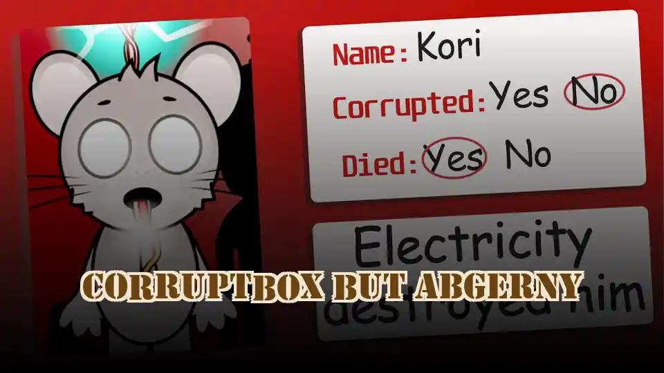 Corruptbox but Abgerny