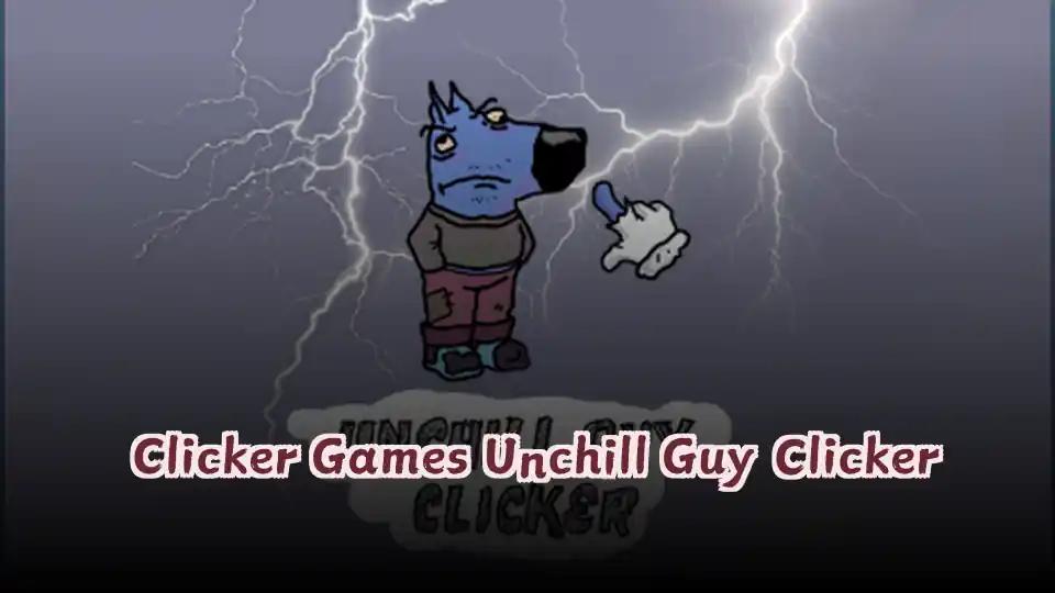 Clicker Games Unchill Guy Clicker