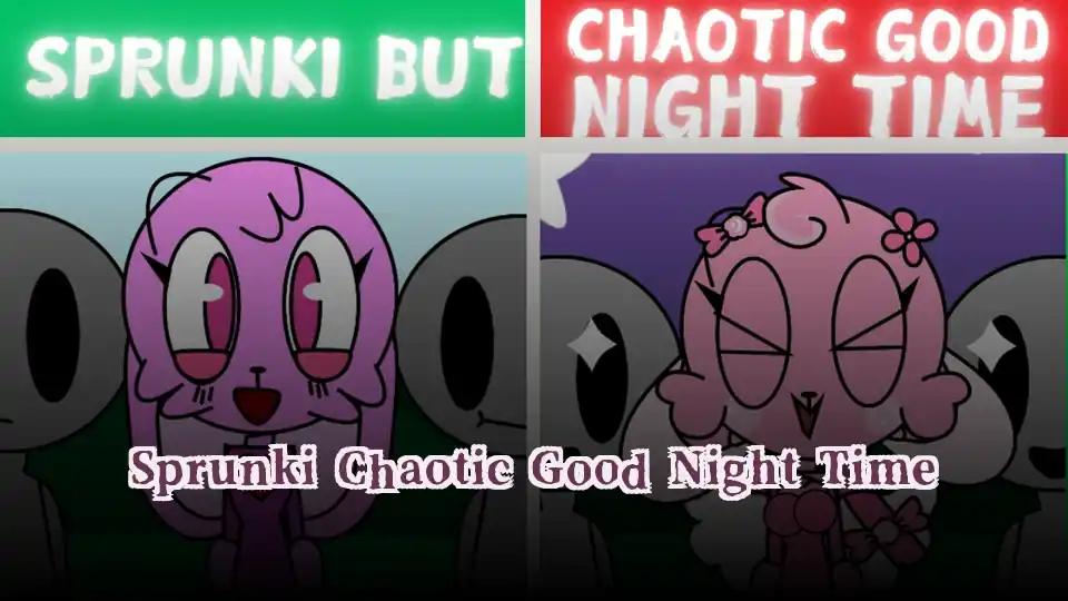 Sprunki Chaotic Good Night Time