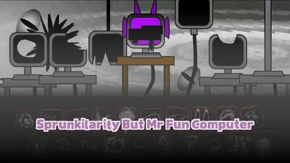 Sprunkilarity But Mr Fun Computer